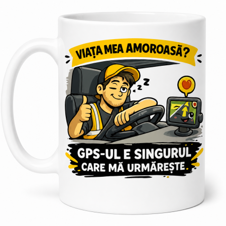 Căni cadou - Cană pentru șofer cu mesajul GPS-ul e singurul care mă urmărește
