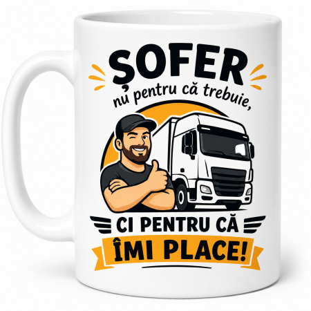 Căni cadou - Cană pentru șofer cu camion și mesajul Ci pentru că îmi place