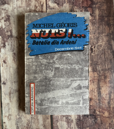 Istorie - Michel Georis - Nuts!…Bătălia din Ardeni, decembrie 1944