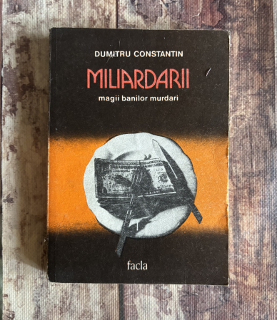 Toate produsele - Dumitru Constantin - Miliardarii. Magii banilor murdari.