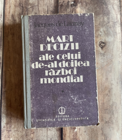 Cărți sub 10 lei - Jacques de Launay - Mari decizii ale celui de-al doilea război mondial 1939-1942. Vol I.