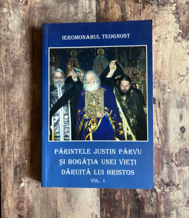 Toate produsele - Ieromonahul Teognost - Părintele Justin Pârvu și bogăția unei vieți dăruite lui Hristos. Vol I.