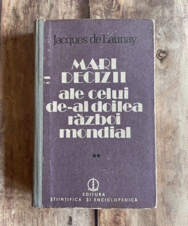 Cărți sub 10 lei - Jacques de Launay - Mari decizii ale celui de-al doilea război mondial 1942-1945. Vol II.