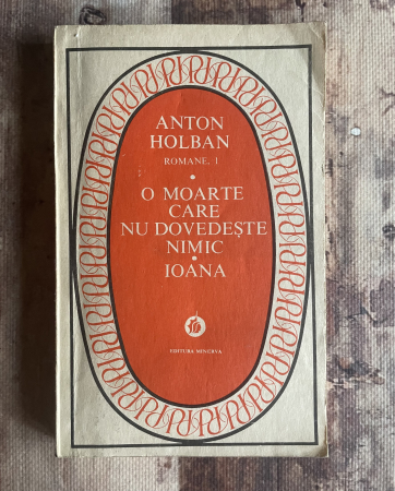 Toate produsele - Anton Holban - O moarte care nu dovedește nimic. Ioana.