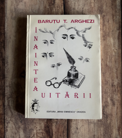 Toate produsele - Baruțu T. Arghezi - Înaintea uitării