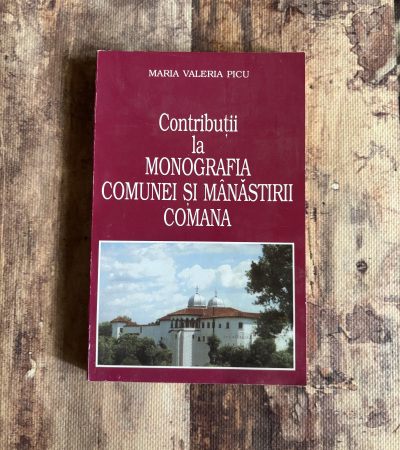 Toate produsele - Maria Valeria Picu - Contribuții la monografia comunei și mănăstirii Comana