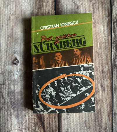 Istorie - Cristian Ionescu - Post-scriptum la Nurnberg
