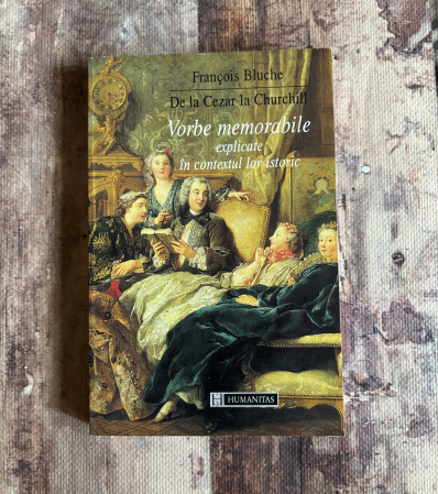Toate produsele - Francois Bluche - De la Cezar la Churchill. Vorbe memorabile explicate în contextul lor istoric.