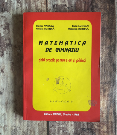 Toate produsele - Florica Vancea, Radu Luncan, Ovidiu Butișcă, Octavian Butișcă - Matematică de gimnaziu. Ghid practic pentru elevi și părinți.