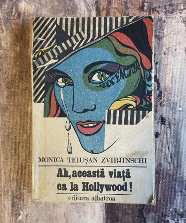 Cărți sub 10 lei - Monica Teiușan Zvirjinschi - Ah, această viață ca la Hollywood