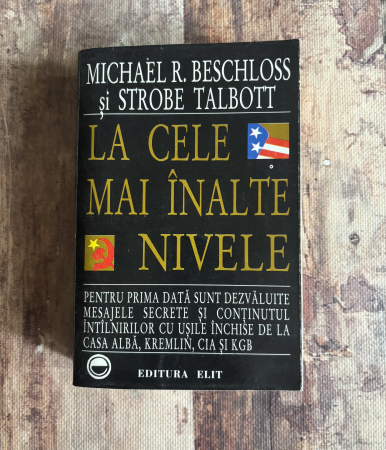 Istorie - Michael R. Beschloss, Strobe Talbott - La cele mai înalte nivele