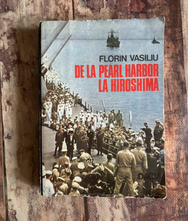 Istorie - Florin Vasiliu - De la Pearl Harbor la Hiroshima