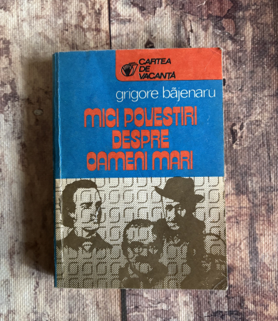 Istorie - Grigore Băjenaru - Mici povestiri despre oameni mari
