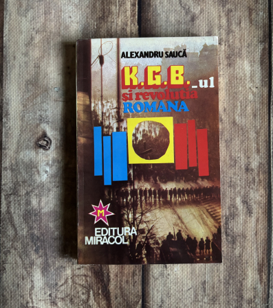 Istorie - Alexandru Saucă - K.G.B.-ul și revoluția română