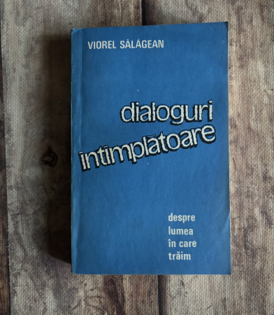 Toate produsele - Viorel Sălăgean - Dialoguri întâmplătoare despre lumea în care trăim