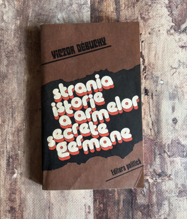 Istorie - Victor Debuchy - Strania istorie a armelor secrete germane