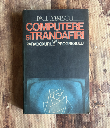Toate produsele - Paul Dobrescu - Computere și trandafiri sau paradoxurile progresului