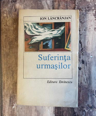 Literatură română. Poezie. - Ion Lăncrănjan - Suferința urmașilor