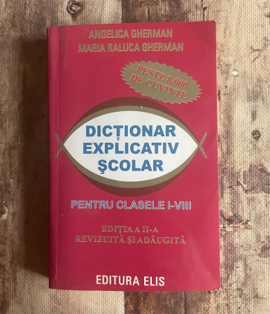 Cărți pentru copii - Angelica Gherman, Maria Raluca Gherman - Dicționar explicativ școlar pentru clasele I-VIII.