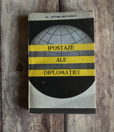 Istorie - Dr. Victor Duculescu - Ipostaze ale diplomației