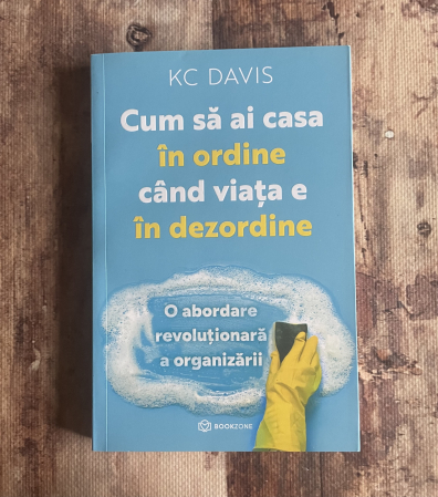 Toate produsele - KC Davis - Cum să ai casă în ordine când viața e în dezordine