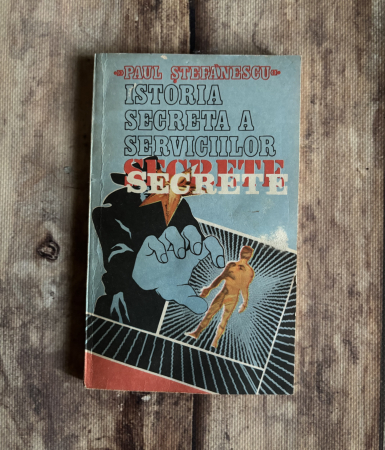 Istorie - Paul Ștefănescu - Istoria secretă a serviciilor secrete