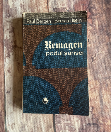 Cărți sub 10 lei - Paul Berben, Bernard Iselin - Remagen podul șansei