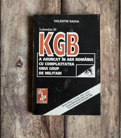 Istorie - Valentin Raiha - În decembrie ‘89 KGB a aruncat în aer România cu complicitatea unui grup de militari