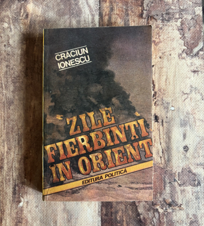Istorie - Crăciun Ionescu - Zile fierbinți în Orient