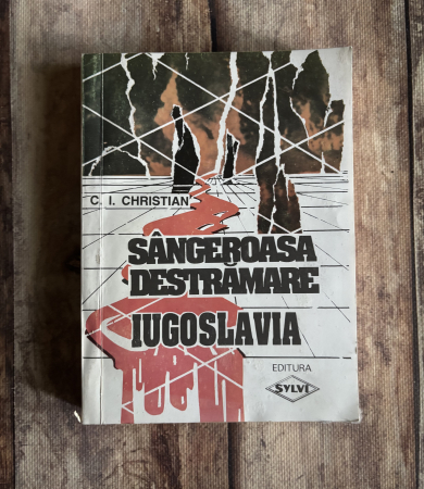 Istorie - C.I. Christian - Sângeroasa destrămare. Iugoslavia.