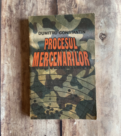Cărți sub 10 lei - Dumitru Constantin - Procesul mercenarilor