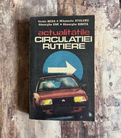Toate produsele - Victor Beda, Mihalache Stoleru, Gheorghe Ene, Gheorghe Diniță -  Actualitățile circulației rutiere