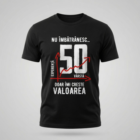 Tricouri Personalizate - Tricou Personalizat Aniversar "Nu Îmbătrânesc, Doar Îmi Crește Valoarea – 50 Ani"