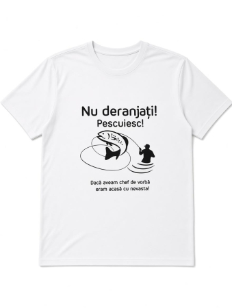 Tricouri Personalizate - Tricou Personalizat Pescar "Nu Deranjați! Pescuiesc!" | Grafică Inclusă