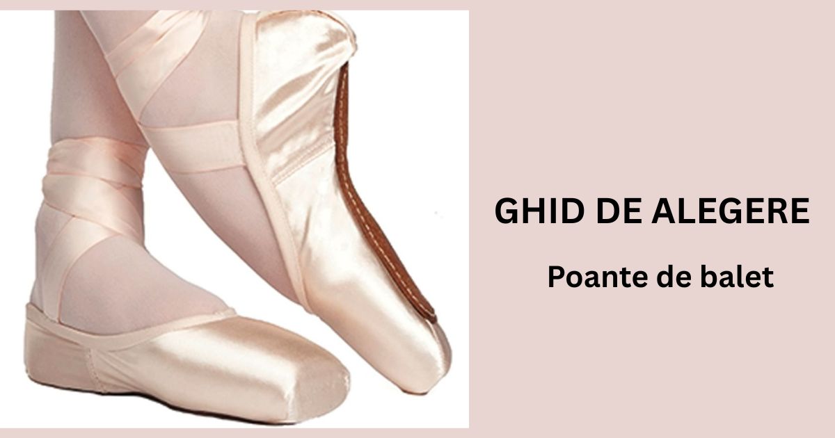 Cum alegi poantele de balet potrivite – ghid complet pentru balerine și părinți