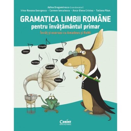Carti educative - Gramatica limbii romane pentru invatamantul primar. Invat si exersez cu Amadeus si Remi