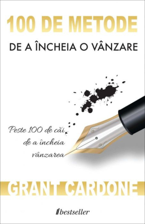 Cărți - 100 de Metode de a Încheia o Vânzare - Grant Cardone