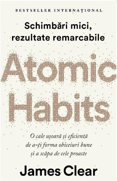 Cărți - Atomic Habits. O cale ușoară și eficientă de a-ți forma obiceiuri bune și a scăpa de cele proaste