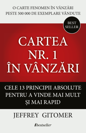 Coperta cărții Cartea nr. 1 în Vânzări. Cele 13 principii absolute pentru a vinde mai mult șI mai rapid - Jeffrey Gitomer