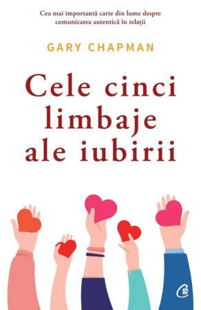 Dezvoltare Personală - Cele cinci limbaje ale iubirii. Secretul relațiilor durabile și al iubirii înțelese corect - Gary Chapman