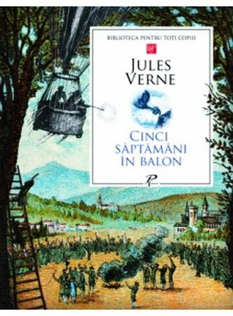 Literatura Școlară - Cinci săptămâni în balon - Jules Verne (Biblioteca pentru toți copiii)