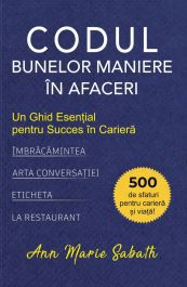 Dezvoltare Personală - Codul Bunelor Maniere în Afaceri. Un Ghid Esențial pentru Succes în Carieră