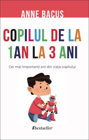 Cărți pentru Copii - Copilul de la 1 an la 3 ani. Cei mai importanți doi ani din viața copilului