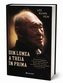 Biografii și Memorii - Din lumea a treia în prima. Povestea Singapore: Cum una dintre cele mai sărace țări a devenit una dintre cele mai prospere în doar 35 de ani
