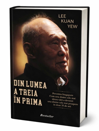 Biografii și Memorii - Din lumea a treia în prima. Povestea Singapore: Cum una dintre cele mai sărace țări a devenit una dintre cele mai prospere în doar 35 de ani