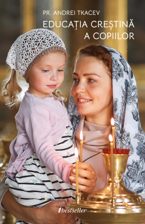 Familie și Educație Parentală - Educația creștină a copiilor - Protoiereu Andrei Tkacev