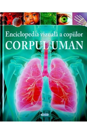 Enciclopedia Vizuală a Copiilor. Corpul Uman