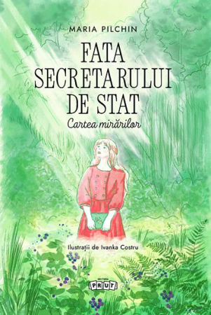 Cărți pentru Copii - Fata secretarului de stat. Cartea mirarilor - Maria Pilchin