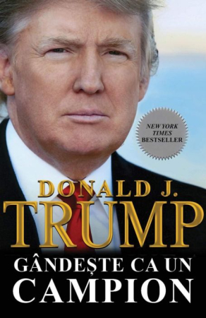 Cărți - Gândește ca un Campion în Viață și în Afaceri - Donald Trump