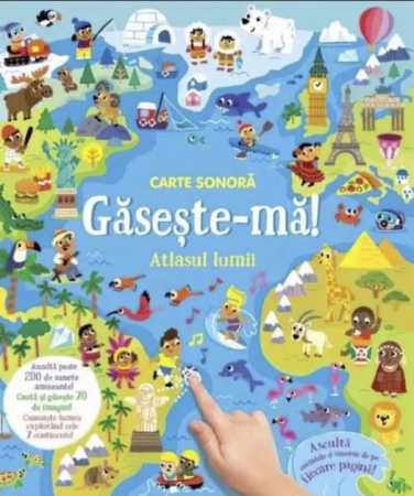Cărți pentru Copii - Găsește-mă! Atlasul lumii. Carte Sonoră cu peste 200 de sunete • 70 de imagini de găsit • 7 continente de explorat